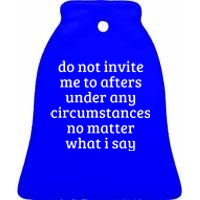 Do Not Invite Me To Afters Under Any Circumstances Fun Ceramic Bell Ornament