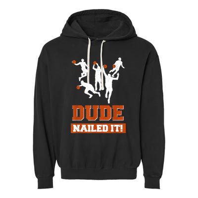 Dude Nailed It Basketball Lovers Play Ball Gift Idea Garment-Dyed Fleece Hoodie