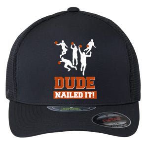 Dude Nailed It Basketball Lovers Play Ball Gift Idea Flexfit Unipanel Trucker Cap