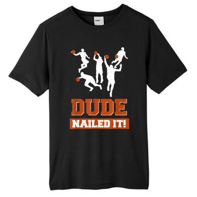 Dude Nailed It Basketball Lovers Play Ball Gift Idea Tall Fusion ChromaSoft Performance T-Shirt