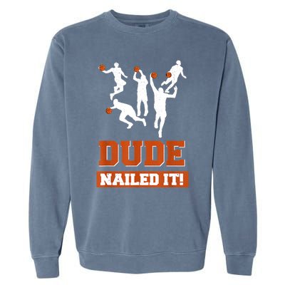 Dude Nailed It Basketball Lovers Play Ball Gift Idea Garment-Dyed Sweatshirt