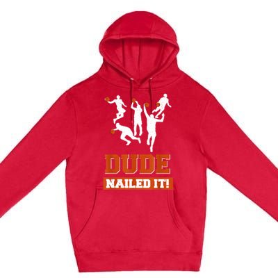 Dude Nailed It Basketball Lovers Play Ball Gift Idea Premium Pullover Hoodie