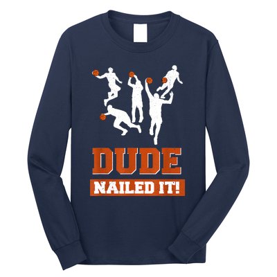 Dude Nailed It Basketball Lovers Play Ball Gift Idea Long Sleeve Shirt