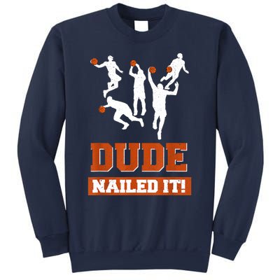 Dude Nailed It Basketball Lovers Play Ball Gift Idea Sweatshirt