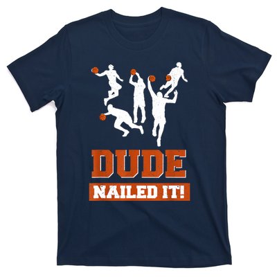 Dude Nailed It Basketball Lovers Play Ball Gift Idea T-Shirt