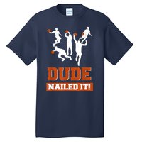 Dude Nailed It Basketball Lovers Play Ball Gift Idea Tall T-Shirt