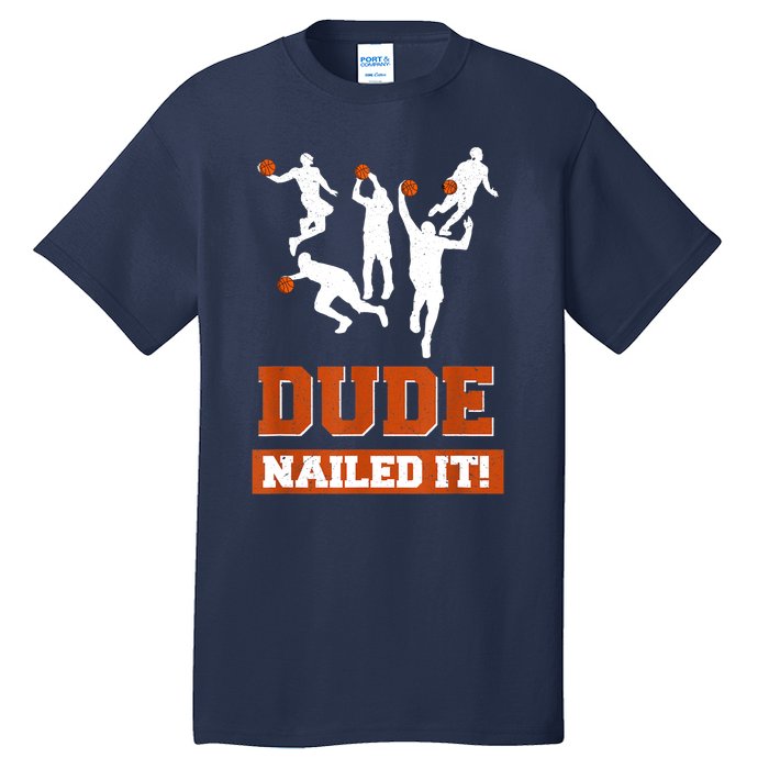 Dude Nailed It Basketball Lovers Play Ball Gift Idea Tall T-Shirt