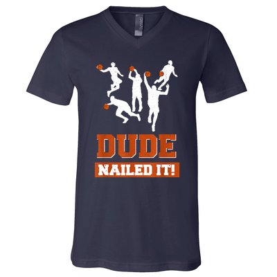 Dude Nailed It Basketball Lovers Play Ball Gift Idea V-Neck T-Shirt