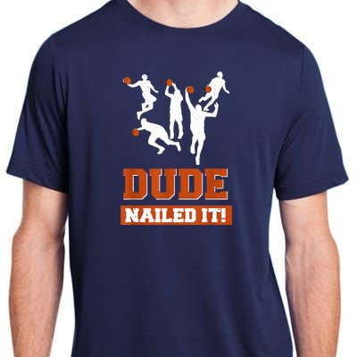 Dude Nailed It Basketball Lovers Play Ball Gift Idea Adult ChromaSoft Performance T-Shirt