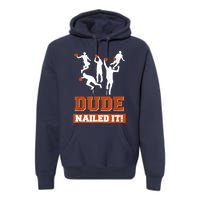 Dude Nailed It Basketball Lovers Play Ball Gift Idea Premium Hoodie