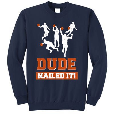 Dude Nailed It Basketball Lovers Play Ball Gift Idea Tall Sweatshirt