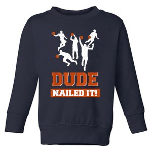 Dude Nailed It Basketball Lovers Play Ball Gift Idea Toddler Sweatshirt