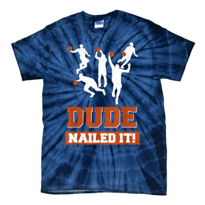 Dude Nailed It Basketball Lovers Play Ball Gift Idea Tie-Dye T-Shirt