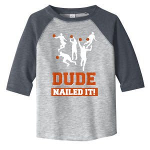 Dude Nailed It Basketball Lovers Play Ball Gift Idea Toddler Fine Jersey T-Shirt