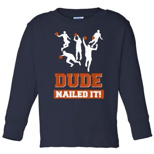 Dude Nailed It Basketball Lovers Play Ball Gift Idea Toddler Long Sleeve Shirt