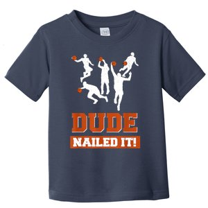 Dude Nailed It Basketball Lovers Play Ball Gift Idea Toddler T-Shirt