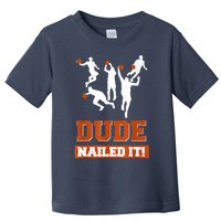 Dude Nailed It Basketball Lovers Play Ball Gift Idea Toddler T-Shirt