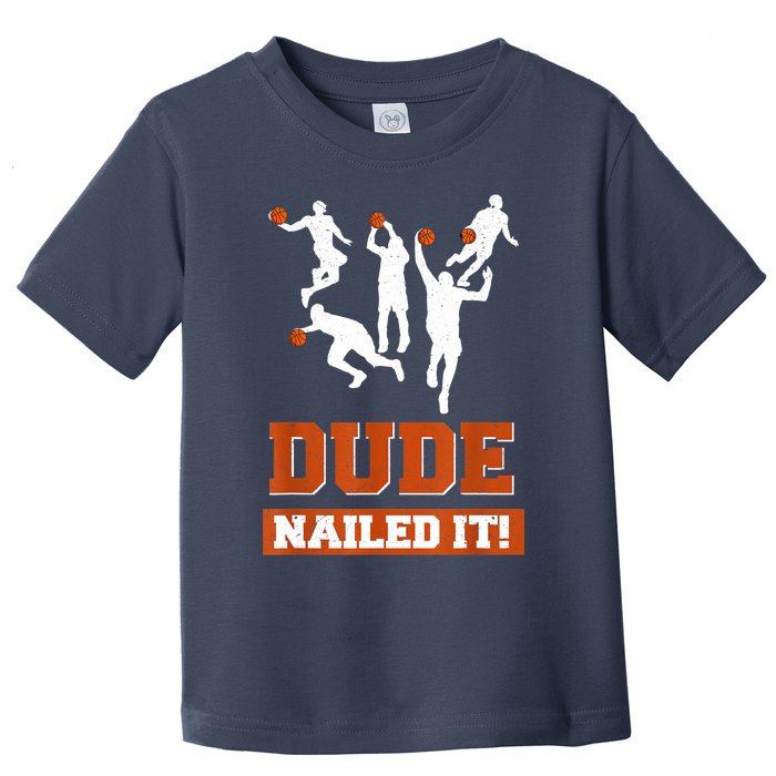 Dude Nailed It Basketball Lovers Play Ball Gift Idea Toddler T-Shirt