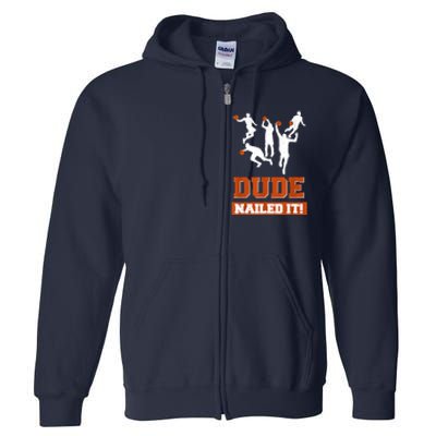 Dude Nailed It Basketball Lovers Play Ball Gift Idea Full Zip Hoodie