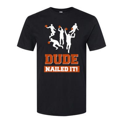 Dude Nailed It Basketball Lovers Play Ball Gift Idea Softstyle CVC T-Shirt