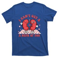 Dialysis Nurse I CanT Get A Neph Of You Rn Nurse For Mom Gift T-Shirt