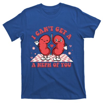 Dialysis Nurse I CanT Get A Neph Of You Rn Nurse For Mom Gift T-Shirt