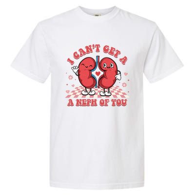 Dialysis Nurse I CanT Get A Neph Of You Rn Nurse For Mom Gift Garment-Dyed Heavyweight T-Shirt