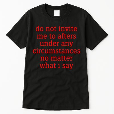 Do Not Invite Me To Afters Under Any Circumstances Tall T-Shirt