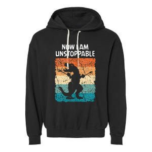 Dinosaur Now I Am Unstoppable Funny Trex Garment-Dyed Fleece Hoodie