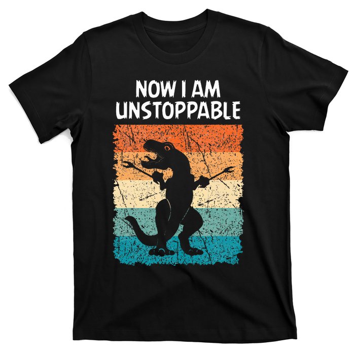 Dinosaur Now I Am Unstoppable Funny Trex T-Shirt