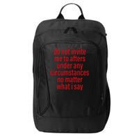 Do Not Invite Me To Afters Under Any Circumstances No Mattter What I Say City Backpack