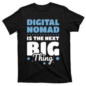 Digital Nomad Is The Next Big Thing T-Shirt