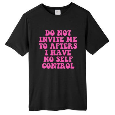 Do Not Invite Me To Afters I Have No Selfcontrol Design Tall Fusion ChromaSoft Performance T-Shirt