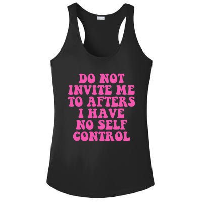 Do Not Invite Me To Afters I Have No Selfcontrol Design Ladies PosiCharge Competitor Racerback Tank