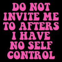 Do Not Invite Me To Afters I Have No Selfcontrol Design Premium T-Shirt