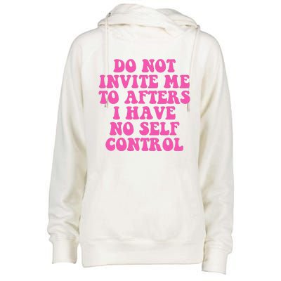 Do Not Invite Me To Afters I Have No Selfcontrol Design Womens Funnel Neck Pullover Hood