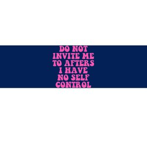 Do Not Invite Me To Afters I Have No Selfcontrol Design Bumper Sticker