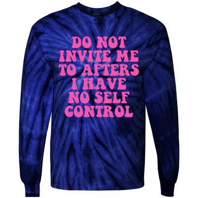 Do Not Invite Me To Afters I Have No Selfcontrol Design Tie-Dye Long Sleeve Shirt