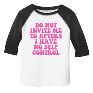 Do Not Invite Me To Afters I Have No Selfcontrol Design Toddler Fine Jersey T-Shirt