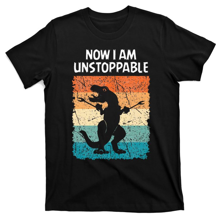 Dinosaur Now I Am Unstoppable Funny Trex T-Shirt