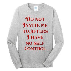 Do Not Invite Me To Afters I Have No Self Control Tall Long Sleeve T-Shirt