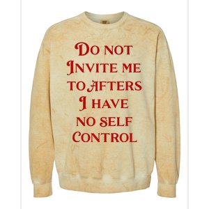 Do Not Invite Me To Afters I Have No Self Control Colorblast Crewneck Sweatshirt