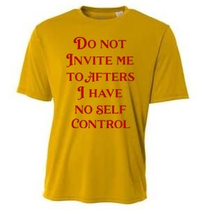 Do Not Invite Me To Afters I Have No Self Control Cooling Performance Crew T-Shirt