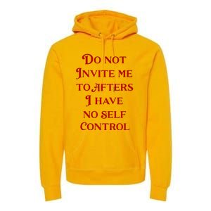 Do Not Invite Me To Afters I Have No Self Control Premium Hoodie