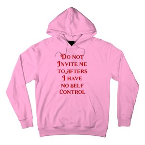 Do Not Invite Me To Afters I Have No Self Control Hoodie