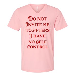 Do Not Invite Me To Afters I Have No Self Control V-Neck T-Shirt