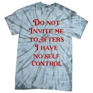 Do Not Invite Me To Afters I Have No Self Control Tie-Dye T-Shirt