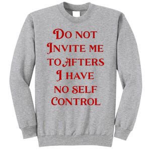 Do Not Invite Me To Afters I Have No Self Control Tall Sweatshirt