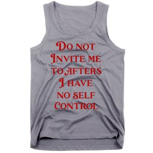 Do Not Invite Me To Afters I Have No Self Control Tank Top