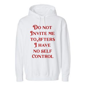 Do Not Invite Me To Afters I Have No Self Control Garment-Dyed Fleece Hoodie